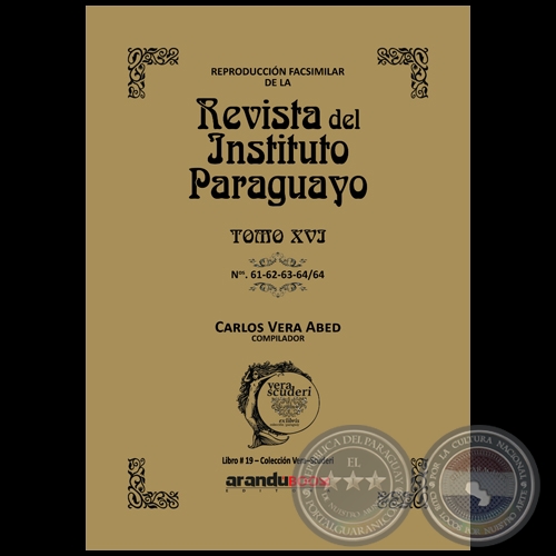 Reproducción Facsimilar de la REVISTA DEL INSTITUTO PARAGUAYO / TOMO XVI / N° 61-62-63-64/64 - Compilador: CARLOS ALBERTO VERA ABED - Año 2022 